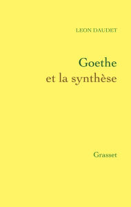 Title: Goethe et la synthèse, Author: Léon Daudet