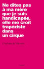 Ne dites pas à ma mère que je suis handicapée, elle me croit trapéziste dans un cirque