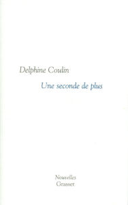 Title: Une seconde de plus, Author: Delphine Coulin