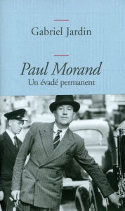 Title: Paul Morand: Un évadé permanent, Author: Gabriel Jardin