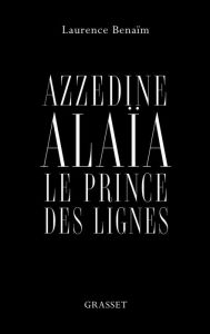 Title: Azzedine Alaïa, le prince des lignes: essai, Author: Laurence Benaïm