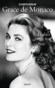 Title: Grace de Monaco: La glace et le feu - biographie, Author: Elizabeth Gouslan
