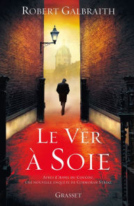 Title: Le ver à soie: roman - traduit de l'anglais par Florianne VIdal, Author: Robert Galbraith