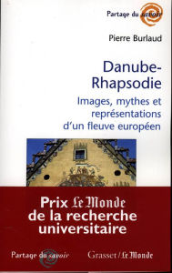 Title: Danube-Rhapsodie: Images, mythes et représentations, Author: Pierre Burlaud