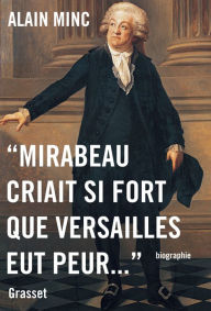 Title: Mirabeau criait si fort que Versailles eut peur, Author: Alain Minc