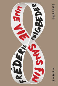 Title: Une vie sans fin: roman, Author: Frédéric Beigbeder