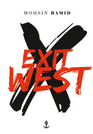 Title: Exit West: traduit de l'anglais (Pakistan) par Bernard Cohen, Author: Mohsin Hamid