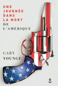 Title: Une journée dans la mort de l'Amérique, Author: Gary Younge