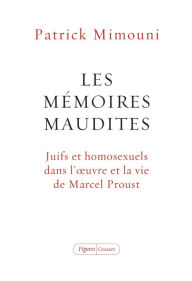 Title: Les mémoires maudites: Juifs et homosexuels dans l'oeuvre et la vie de Marcel Proust, Author: Patrick Mimouni