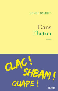 Title: Dans l'béton: roman, Author: Anne F. Garréta