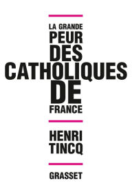 Title: La grande peur des catholiques de France, Author: Henri Tincq