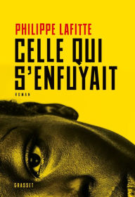Title: Celle qui s'enfuyait: roman, Author: Philippe Lafitte