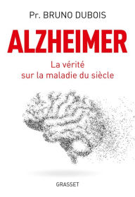 Title: Alzheimer: La vérité sur la maladie du siècle, Author: Bruno Dubois