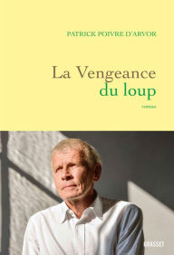 Title: La vengeance du loup: roman, Author: Patrick Poivre d'Arvor