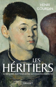 Title: Les héritiers: Vingt histoires inattendues de succession d'artistes, Author: Henri Gourdin