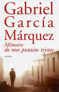 Title: Mémoire de mes putains tristes, Author: Gabriel García Márquez