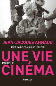 Title: Une vie pour le cinéma: récit, Author: Jean-Jacques Annaud
