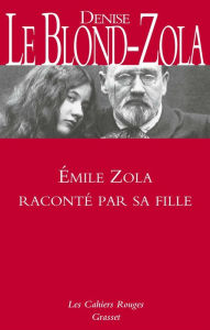 Title: Zola raconté par sa fille - Inédit: Les Cahiers Rouges, Author: Denise Le Blond-Zola