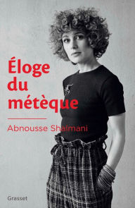 Title: Eloge du métèque, Author: Abnousse Shalmani