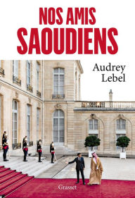 Title: Nos amis saoudiens, Author: Audrey Lebel