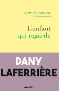 Title: L'enfant qui regarde, Author: Dany Laferrière
