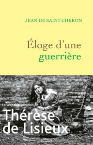 Title: Eloge d'une guerrière: Thérèse de Lisieux, Author: Jean de Saint-Cheron