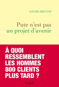 Title: Pute n'est pas un projet d'avenir, Author: Louise Brévins