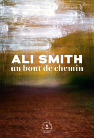 Title: Un bout de chemin: Roman étranger, Author: Ali Smith