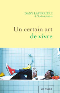 Title: Un certain art de vivre, Author: Dany Laferrière