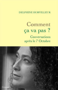 Title: Comment ça va pas ?: Conversations après le 7 octobre, Author: Delphine Horvilleur