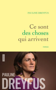 Title: Ce sont des choses qui arrivent: roman, Author: Pauline Dreyfus