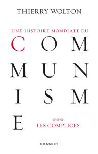 Title: Une histoire mondiale du communisme, tome 3: Les complices, Author: Thierry Wolton