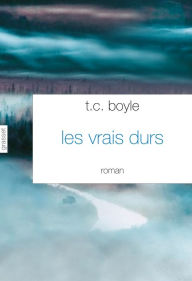 Title: Les vrais durs: roman traduit de l'anglais (Etats-Unis) par Bernard Turle, Author: T. C. Boyle