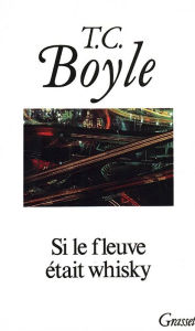 Title: Si le fleuve était whisky, Author: T. C. Boyle