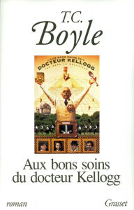 Title: Aux bons soins du Dr Kellogg, Author: T. C. Boyle