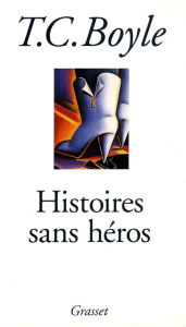 Title: Histoires sans héros, Author: T. C. Boyle