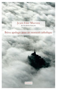 Title: Brève apologie pour un moment catholique, Author: Jean-Luc Marion