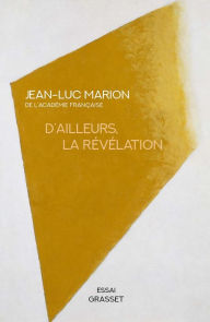 Title: D'ailleurs, la révélation, Author: Jean-Luc Marion
