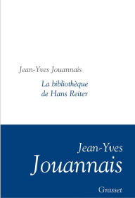 Title: La bibliothèque de Hans Reiter: Collection littéraire dirigée par Martine Saada, Author: Jean-Yves Jouannais