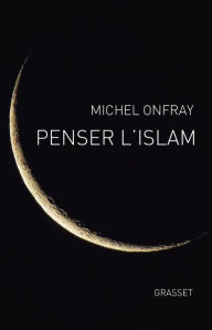 Title: Penser l'islam, Author: Michel Onfray