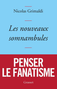 Title: Les nouveaux somnambules, Author: Nicolas Grimaldi