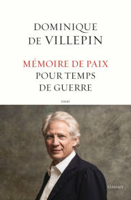 Title: Mémoire de paix pour temps de guerre, Author: Dominique de Villepin