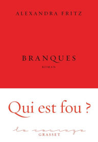 Title: Branques: premier roman - collection Le Courage dirigée par Charles Dantzig, Author: Alexandra Fritz