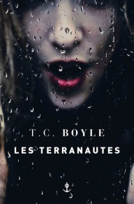 Title: Les terranautes: Traduit de l'anglais (États-Unis) par Bernard Turle, Author: T. C. Boyle