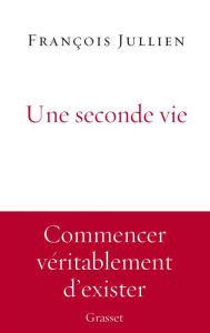 Title: Une seconde vie: essai, Author: François Jullien