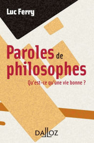 Title: Paroles de philosophes. Qu'est-ce qu'une vie bonne ?, Author: Luc Ferry