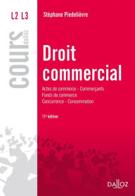 Title: Droit commercial. Actes de commerce - Commerçants Fonds de commerce Concurrence - Consommation, Author: Stéphane Piedelièvre