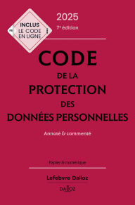 Title: Code de la protection des données personnelles 2025 7ed - Annoté & commenté, Author: Collectif