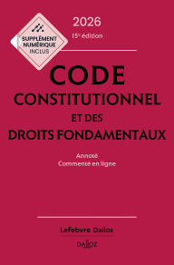 Title: Code constitutionnel et des droits fondamentaux 2026 15ed - Annoté et commenté en ligne, Author: Collectif
