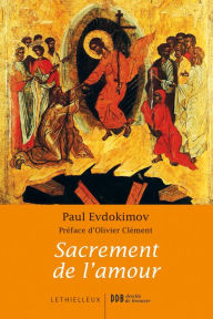 Title: Sacrement de l'amour: Le mystère conjugal à la lumière de la tradition orthodoxe, Author: Paul Evdokimov